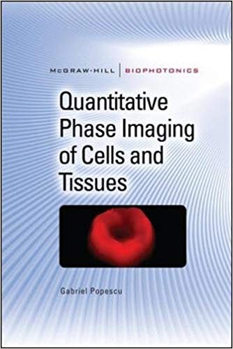 Quantitative Phase Imaging of Cells and Tissues (McGraw-Hill Biophotonics)